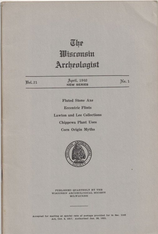 The Wisconsin Archeologist, Volume 21, No. 1, April, 1940 [New Series]: Fluted Stone Axe / Eccentric Flints / Lawton and Lee Collections / Chippewa Plant Uses / Corn Origin Myths