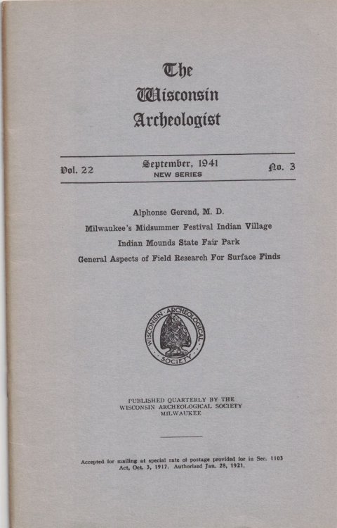 The Wisconsin Archeologist, Volume 22, No. 3, September, 1941 [New Series]: Alphonse Gerend, M. D. / Milwaukee's Midsummer Festival Indian Village / Indian Mounds State Fair Park / General Aspects of Field Research For Surface Finds