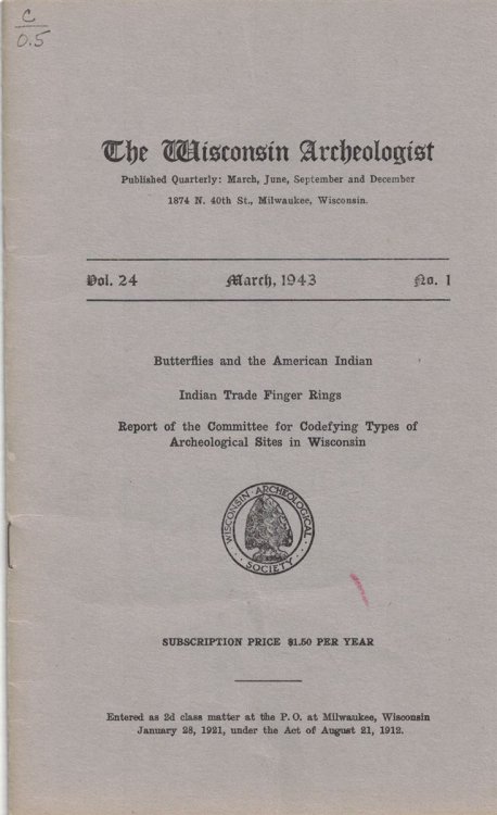 The Wisconsin Archeologist, Volume 24, No. 1, March, 1943 [New Series]: Butterflies and the American Indian / Indian Trade Finger Rings / Report of the Committee for Codefying Types of Archeologocal Sites in Wisconsin