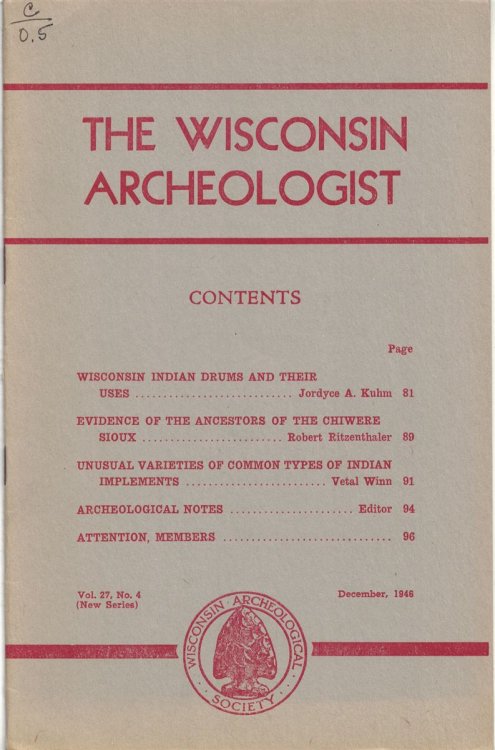 The Wisconsin Archeologist, Volume 27, No. 4, December, 1946 [New Series]: Wisconsin Indian Drums and Their Uses / Evidence of the Ancestors of the Chiwere Sioux / Unusual Varieties of Common Types of Indian Implements