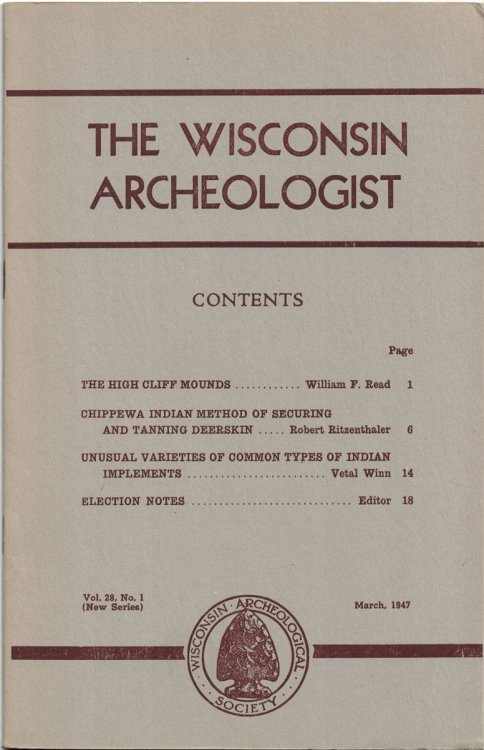 The Wisconsin Archeologist, Volume 28, No. 1, March, 1947 [New Series]: The High Cliff Mounds / Chippewa Indian Method of Securing and Tanning Deerskin / Unusual Varieties of Common Types of Indian Implements