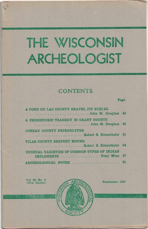 The Wisconsin Archeologist, Volume 28, No. 3, September, 1947 [New Series]: A Fond Du Lac County Gravel Pit Burial / A Prehistoric Tragedy in Grant County / Juneau County Petroglyphs / Vilas County Serpent Mound / Unusual Varieties of Common Types of Indian Implements
