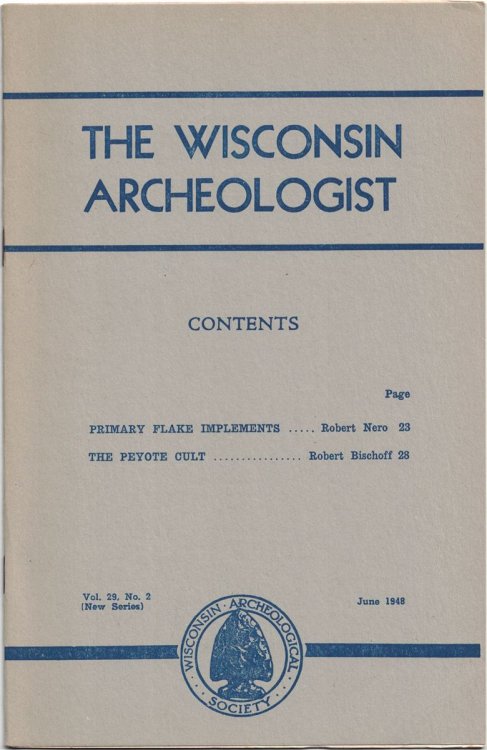 The Wisconsin Archeologist, Volume 29, No. 2, June, 1948 [New Series]: Primary Flake Implements / The Peyote Cult