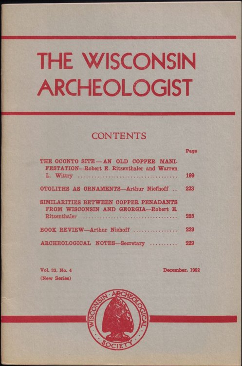 The Wisconsin Archeologist, Volume 33, No. 4, December, 1952 (New Series): The Oconto Site - An Old Copper Manifestation / Otoliths as Ornaments / Similarities Between Copper Penadants from Wisconsin and Georgia / Book Revies / Archeological Notes