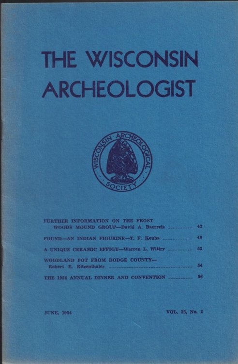 The Wisconsin Archeologist, Volume 35, No. 2, June, 1954 (New Series): Further Information on the Front Woods Mound Group / Found - An Indian Figurine / A Unique Ceramic Effigy / Woodland Pot from Dodge County / The 1934 Annual Dinner and Convention
