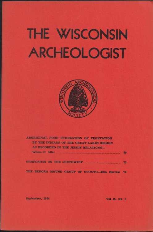 The Wisconsin Archeologist, Volume 35, No. 3, September, 1954 (New Series): Aboriginal Food Utilization of Vegetation by the Indians of the Great Lakes Region as Recorded in the Jesuit Relations / Symposium on the Southwest / The Bedora Mound Group of Oconto