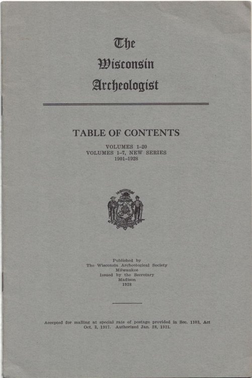 The Wisconsin Archeologist: Table of Contents, Volumes 1 - 20, Volumes 1 - 7 New Series; 1901 - 1928