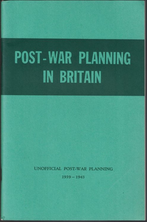 Post-War Planning in Britain: Unofficial Post-War Planning 1939-1943