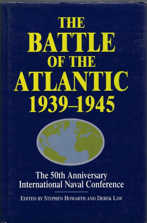 The Battle of the Atlantic, 1939-1945: The 50th Anniversary International Naval Conference