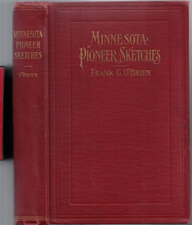 Minnesota Pioneer Sketches: From the Personal Recollections And Observations of a Pioneer Resident