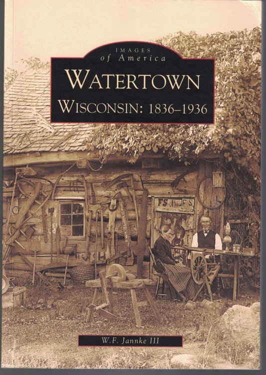 Images of America; Watertown, Wisconsin: 1836-1936