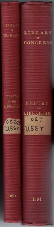 Report of the Librarian of Congress (2 volumes: Fiscal Year Ending June 30, 1902; and Fiscal Year Ending June 30, 1904)