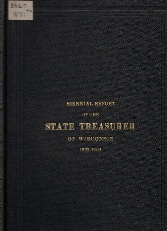 Biennial Report of the State Treasurer of the State of Wisconsin, for the Two Fiscal Years Ending June 30, 1903 and June 30, 1904