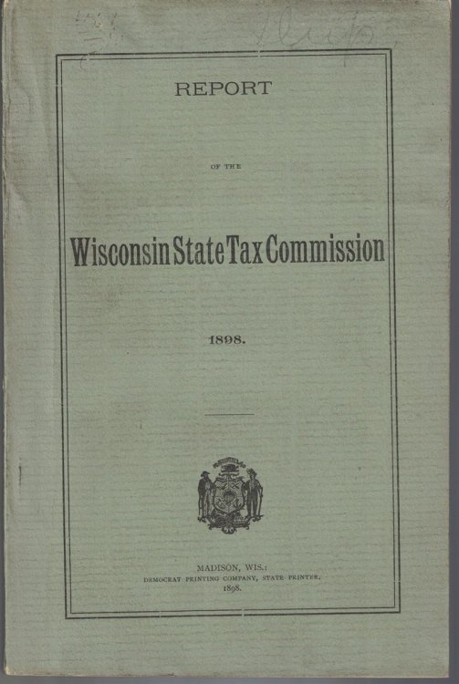 Image for Report of the Wisconsin State Tax Commission, 1898 Report of the Wisconsin State Tax Commission, 1898