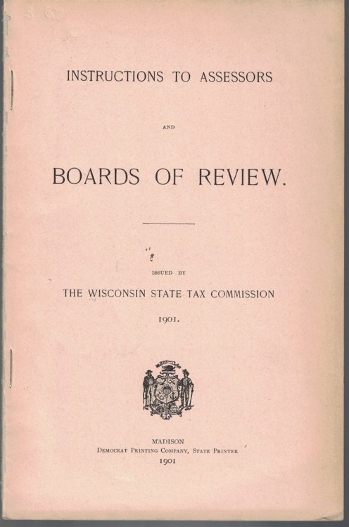 Image for Instructions to Assessors and Board of Review; Issued by the Wisconsin State Tax Commission, 1901 Instructions to Assessors and Board of Review; Issued by the Wisconsin State Tax Commission, 1901