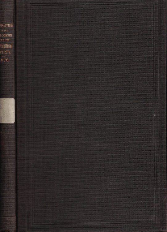 Transactions of the Wisconsin State Horticultural Society, Proceedings, Essays, and Reports at the Annual Winter Meeting, Held at Madison, February 1, 2, and 3, 1876