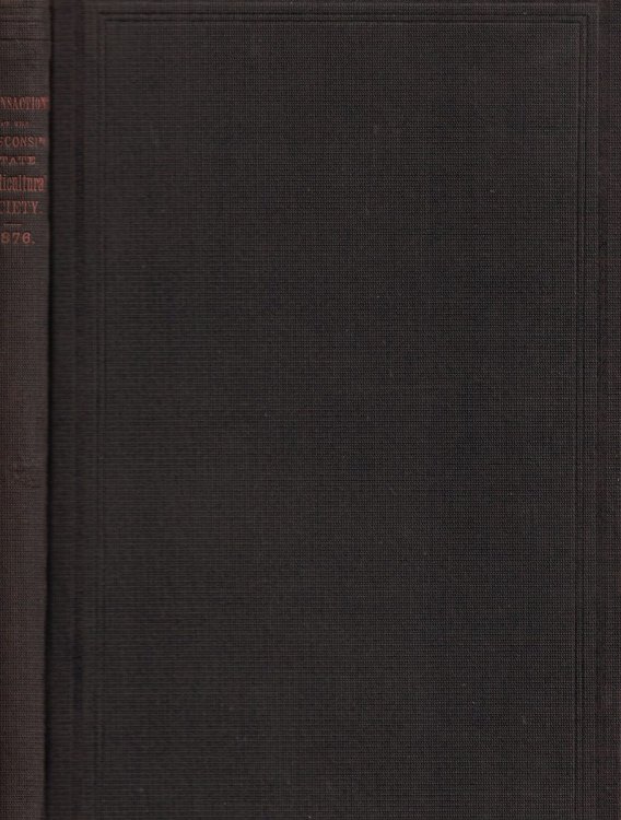 Transactions of the Wisconsin State Horticultural Society, Proceedings, Essays, and Reports at the Annual Winter Meeting, Held at Madison, February 1, 2, and 3, 1876