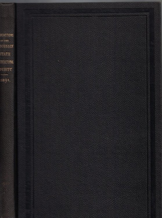 Annual Report of the Wisconsin State Horticultural Society, Embracing Papers Read and Discussions Thereon at the Semi-Annual Meeting Held in Black River Falls June 26-27, 1890. Also at Madison June 2-6, 1891 (Volume XXI)