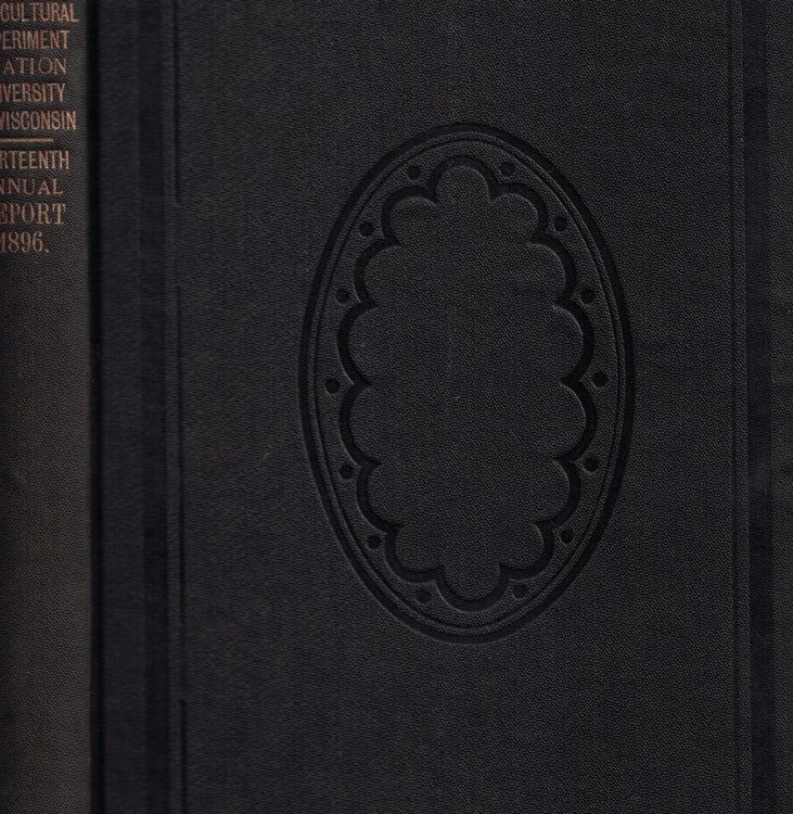 Thirteenth Annual Report of the Agricultural Experiment Station of the University of Wisconsin. For the Year Ending June 30, 1896