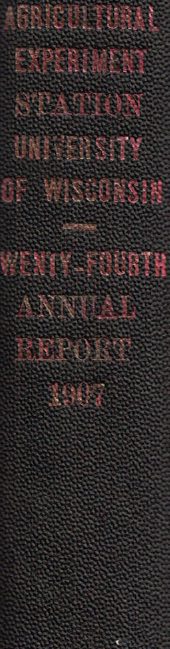 Twenty-Fourth Annual Report of the Agricultural Experiment Station of the University of Wisconsin. For the Year Ending June 30, 1907