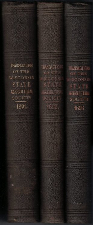 Three Volumes of: Transactions of the Wisconsin State Agricultural Society, Together with Addresses and Papers Presented at the Annual Farmers' State Convention. (1891, 1892, and 1893) Volumes XXIX [29], XXX [30], and XXXI [31]
