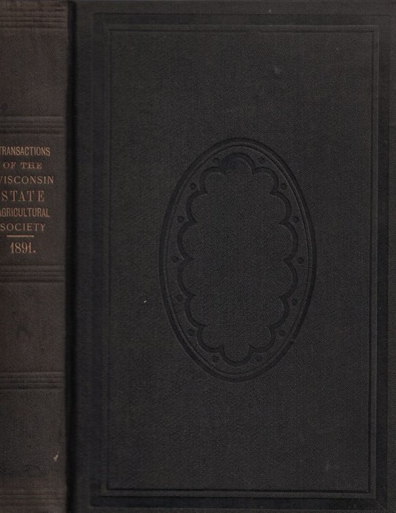Transactions of the Wisconsin State Agricultural Society, Together with Addresses and Papers Presented at the Annual Farmers' State Convention Held in the Rooms of the Society in the Capitol at Madison, February, Volume XXIX [29]