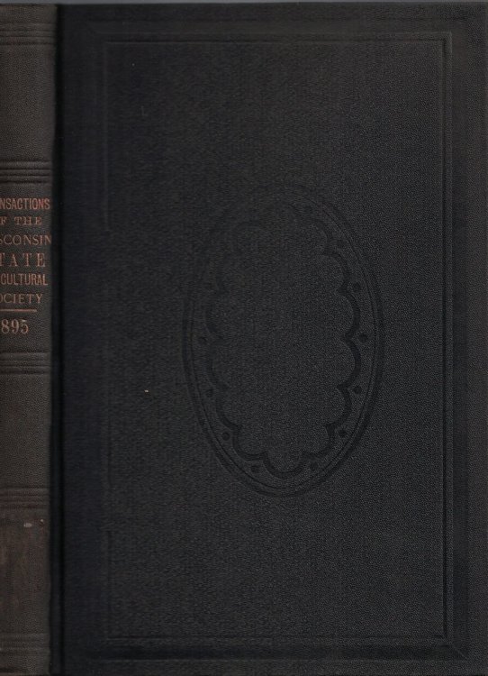 Transactions of the Wisconsin State Agricultural Society, Together with Shorthand Report of Annual Convention [1895]. Volume XXXIII [33]
