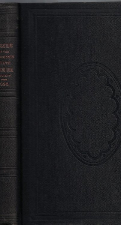 Transactions of the Wisconsin State Agricultural Society, Together with Shorthand Report of Annual Convention [1896]. Volume XXXIV [34]