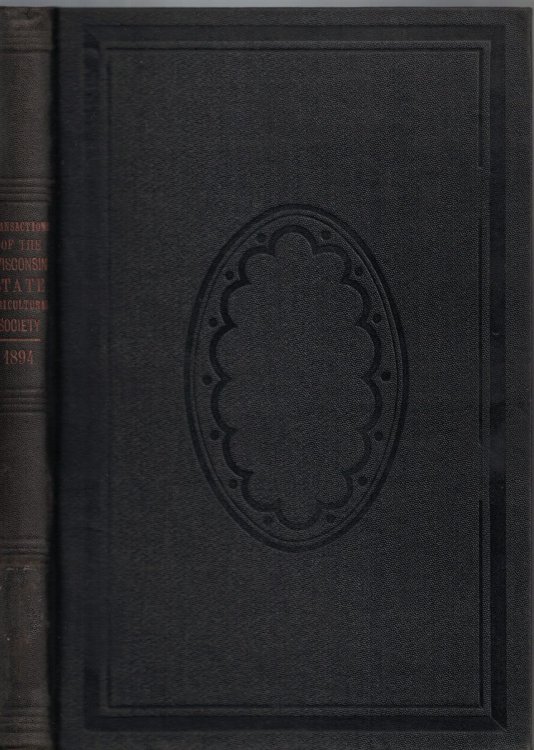 Transactions of the Wisconsin State Agricultural Society, Together with Papers Prepared for Publication by Prominent Agriculturists [1894]. Volume XXXII [32]