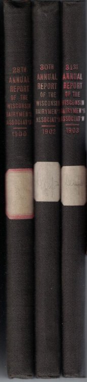 Three Volumes of: Annual Report of the Wisconsin Dairymen's Association. (1900, 1902, 1903) Twenty-Eighth, Thirtieth, and Thirty-First Annual Reports