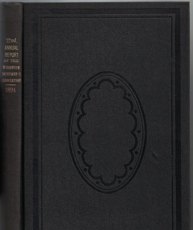 Twenty-Second Annual Report of the Wisconsin Dairymen's Association, Held at Neenah, Wisconsin, February 14, 15 and 16, 1894
