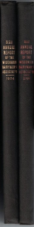 Two Volumes of: Annual Report of the Wisconsin Dairymen's Association. (1904, 1905) Thirty-Second and Thirty-Third Annual Reports