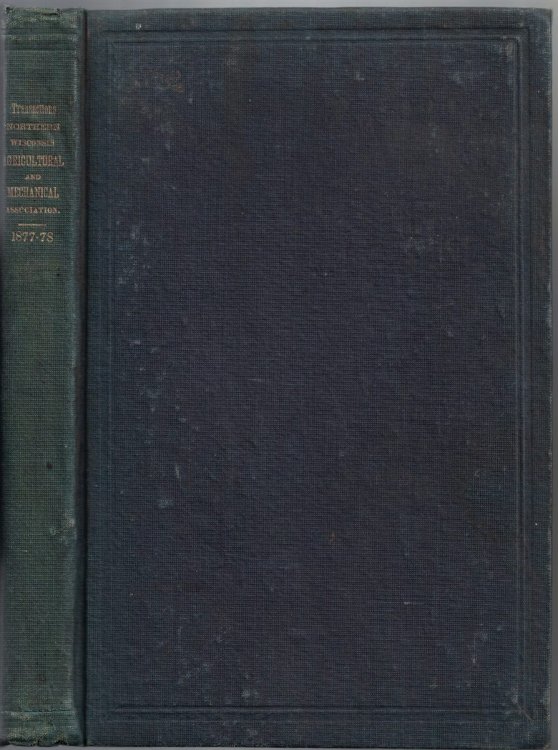 Transactions of the Northern Wisconsin Agricultural and Mechanical Association, Including a Full Report of the Industrial Convention, Held at Oshkosh, March, 1878. With Other Practical Papers