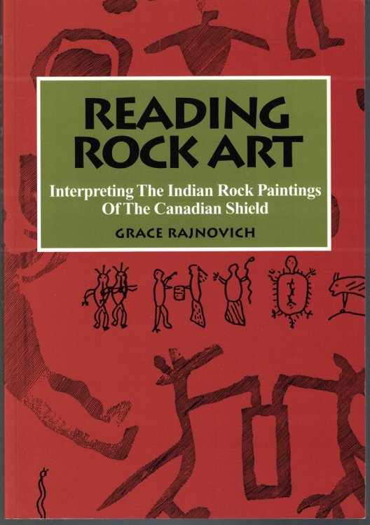 Reading Rock Art Interpreting the Indian Rock Paintings of the Canadian Shield
