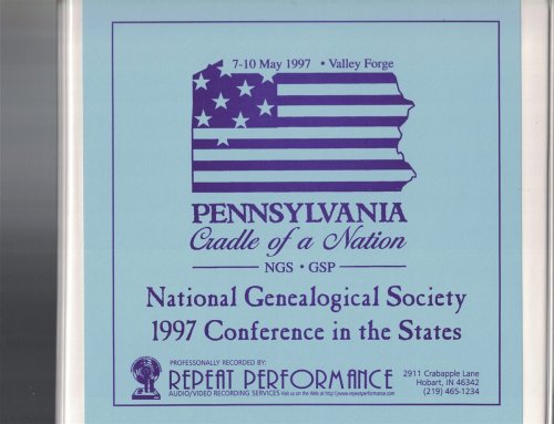 The National Genealogical Society [NGS] 1997 Conference in the States: Pennsylvania, Cradle of A Nation, Valley Forge [8 Cassette Tapes]