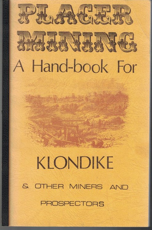 Placer Mining: A Hand-Book for Klondike and Other Miners and Prospectors