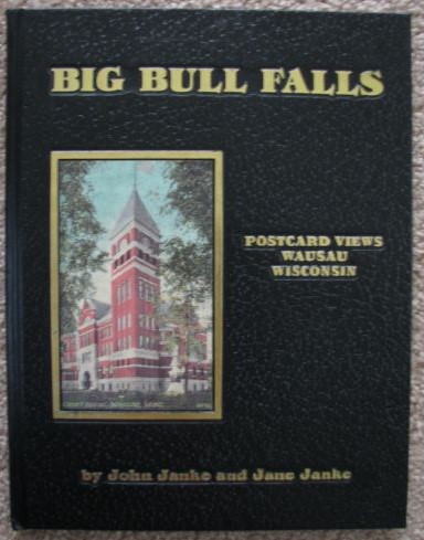 Big Bull Falls: Postcard Views of Wausau, Wisconsin [Volume 1]