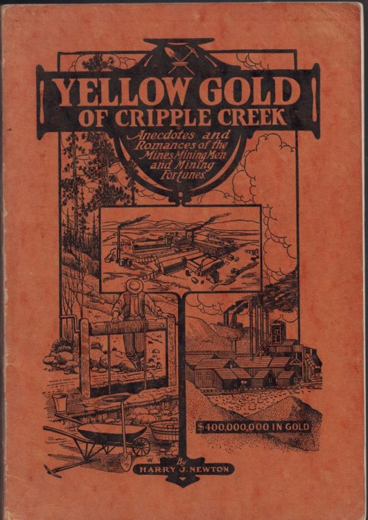 Yellow Gold of Cripple Creek: Romances and Anecdotes of the Mines, Mining Men, and Mining Fortunes