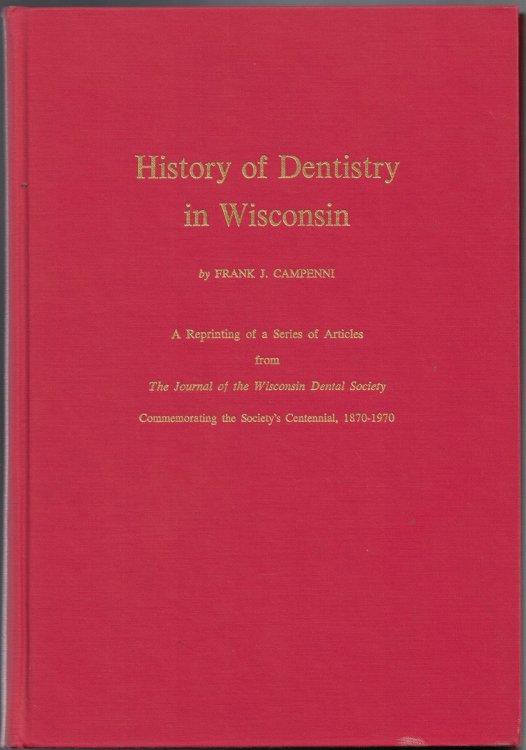 History of Dentistry in Wisconsin: A Reprinting of a Series of Articles from 