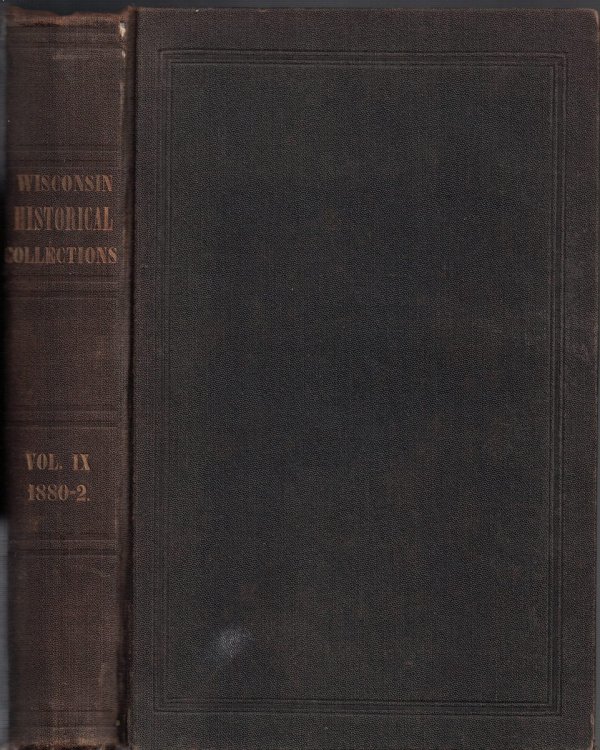 Report and Collections of the State Historical Society of Wisconsin for the Years 1880, 1881, and 1882: Volume IX