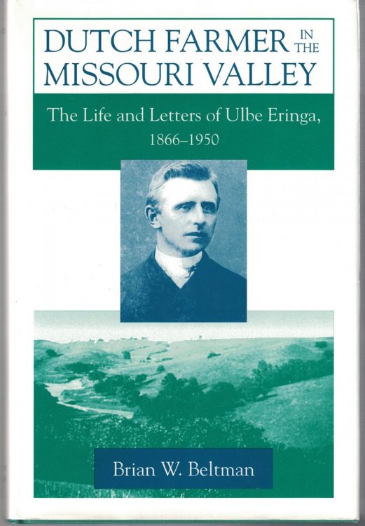 Dutch Farmer in the Missouri Valley The Life and Letters of Ulbe Eringa, 1866-1950