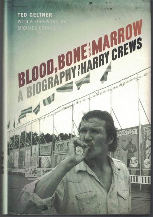 Blood, Bone, and Marrow A Biography of Harry Crews