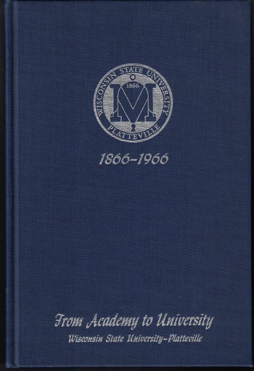 From Academy to University, 1866-1966: A History of Wisconsin State University Platteville, Wisconsin