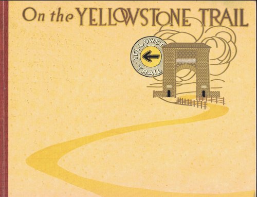On the Yellowstone Trail A Reproduction of the First Year Book of the Twin Cities - Aberdeen - Yellowstone Park Trail Association 1914
