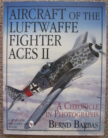 Aircraft of the Luftwaffe Fighter Aces II: A Chronicle in Photographs
