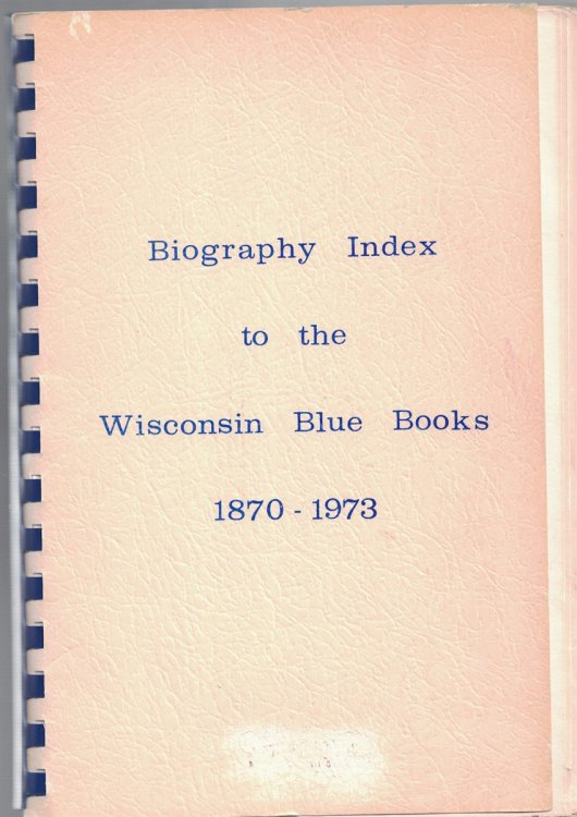 Image for Biographical Index to the Wisconsin Blue Books, 1870-1973 Biographical Index to the Wisconsin Blue Books, 1870-1973