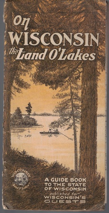 On Wisconsin, The Land O'Lakes: A Guide Book to the State of Wisconsin Published for Wisconsin's Guests [circa 1920's]