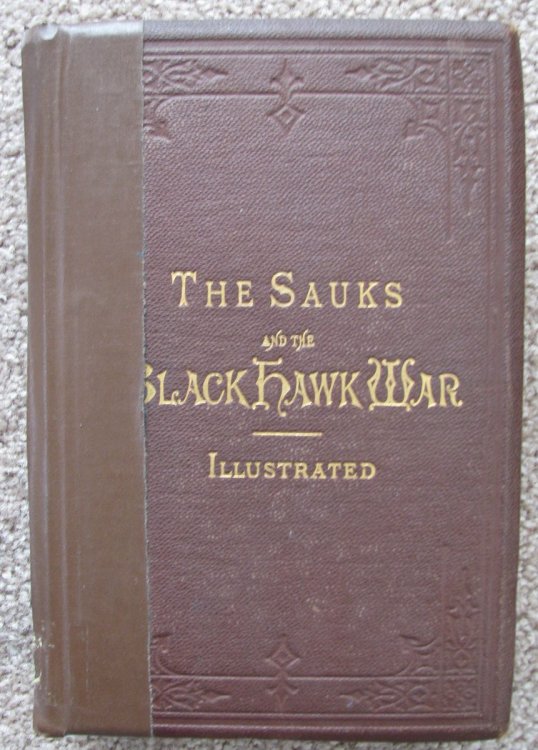 The Sauks and the Black Hawk War, with Biographical Sketches, Etc.
