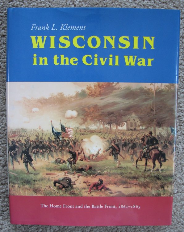 Wisconsin in the Civil War The Home Front and the Battle Front, 1861-1865