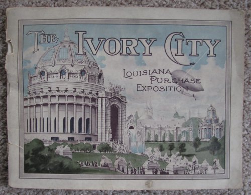 The Ivory CIty: A magnificent collection of views of the great Louisiana Purchase Exposition of 1904, comprising 110 different illustrations of the great Palaces. (etc) [St. Louis]
